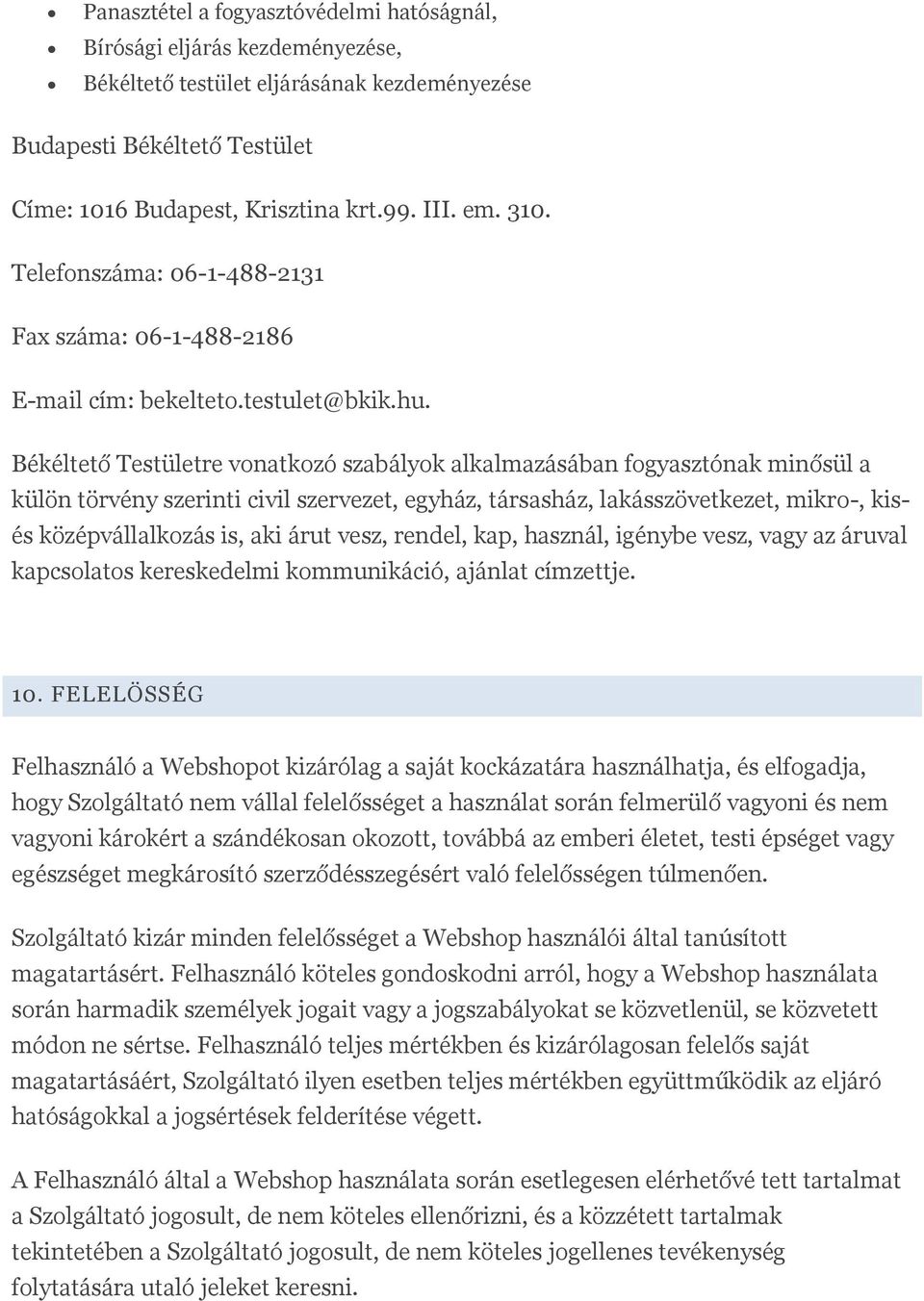 Békéltető Testületre vonatkozó szabályok alkalmazásában fogyasztónak minősül a külön törvény szerinti civil szervezet, egyház, társasház, lakásszövetkezet, mikro-, kisés középvállalkozás is, aki árut