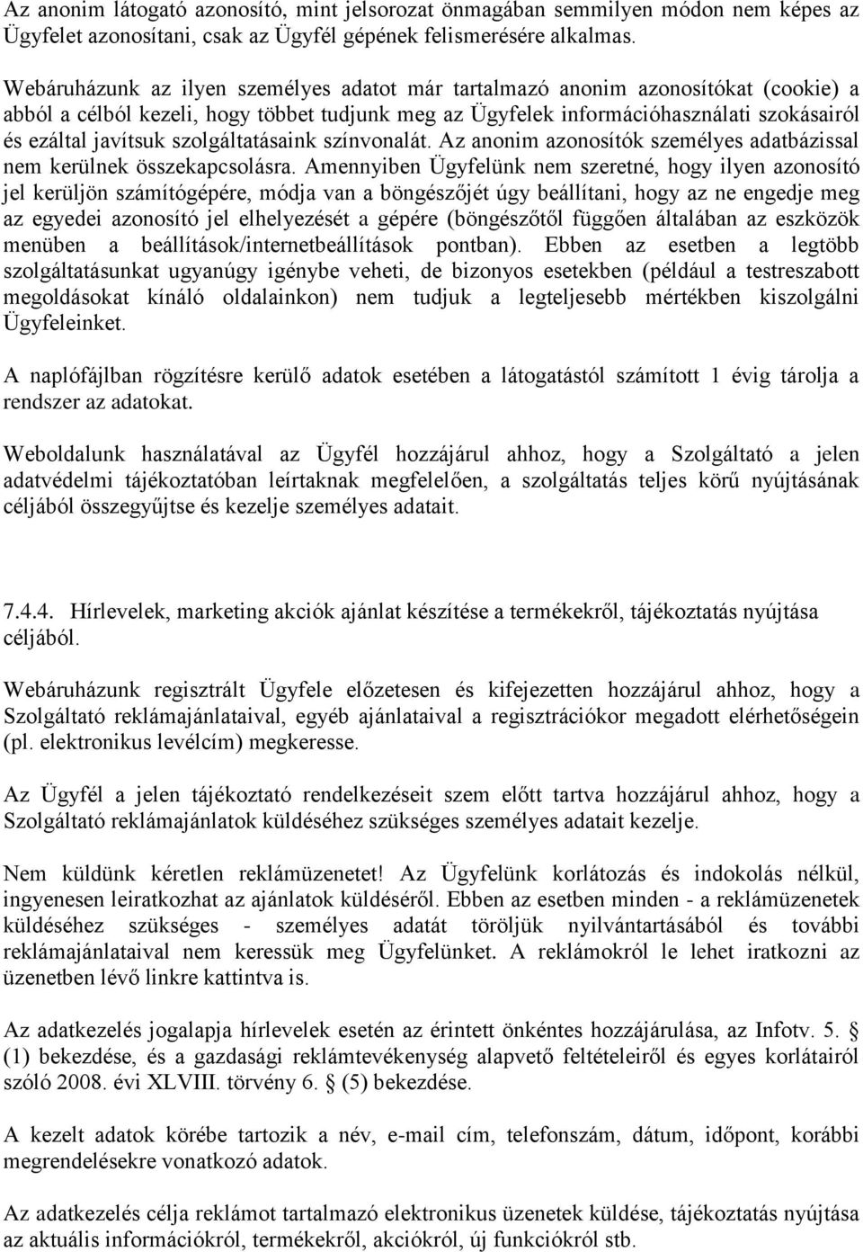 szolgáltatásaink színvonalát. Az anonim azonosítók személyes adatbázissal nem kerülnek összekapcsolásra.