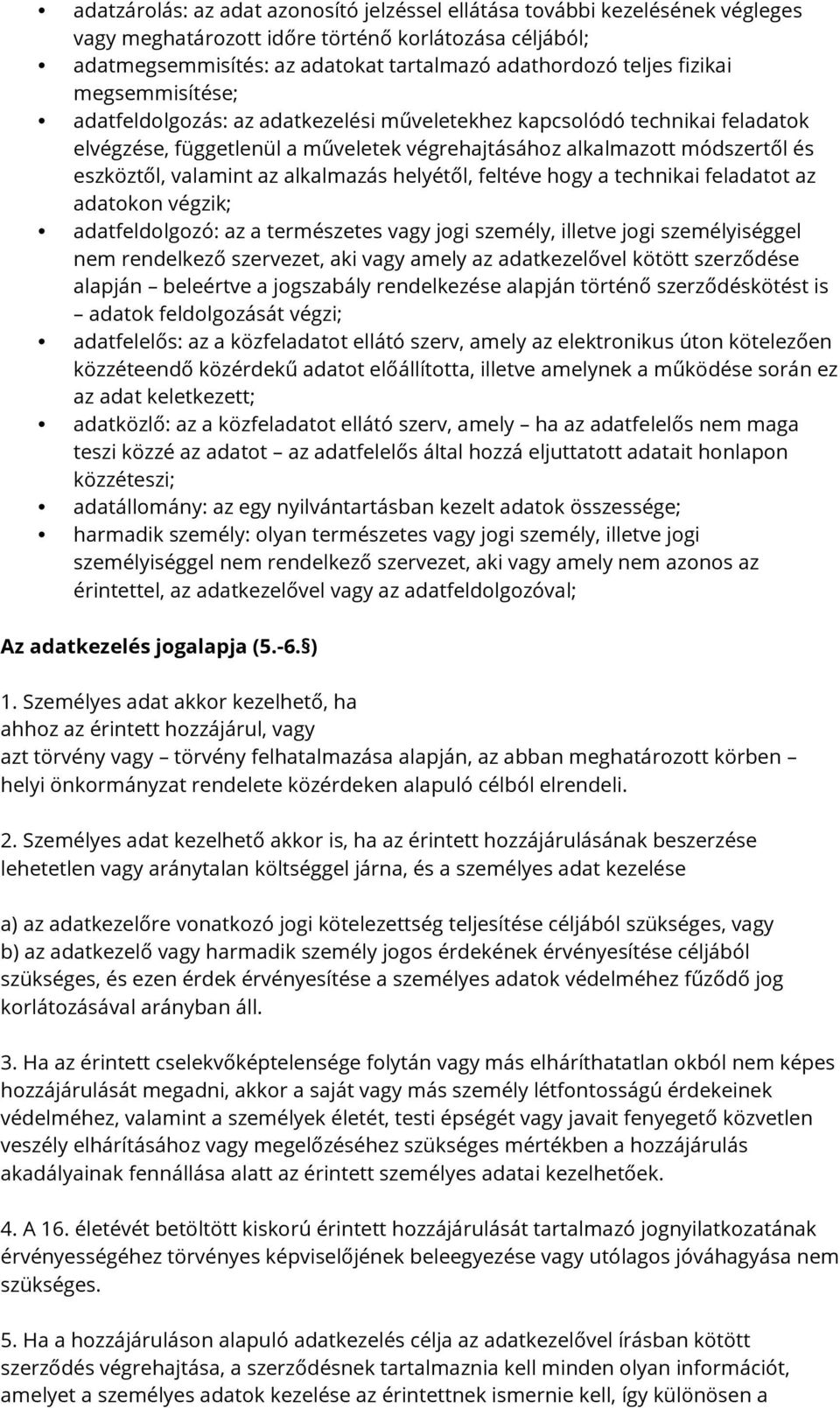 az alkalmazás helyétől, feltéve hogy a technikai feladatot az adatokon végzik; adatfeldolgozó: az a természetes vagy jogi személy, illetve jogi személyiséggel nem rendelkező szervezet, aki vagy amely