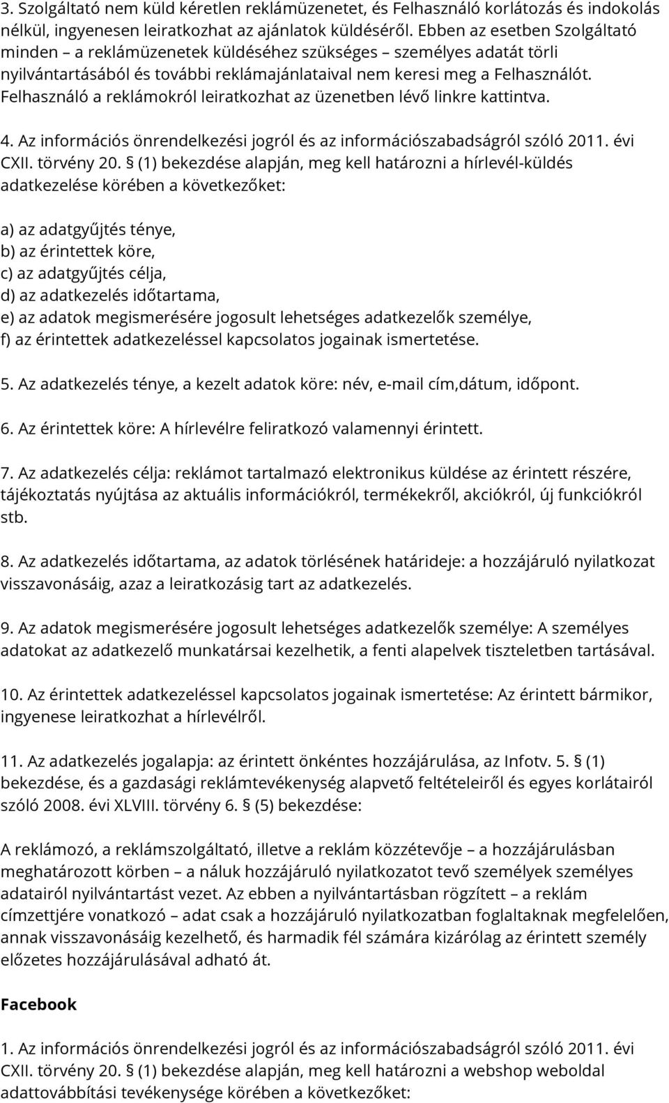 Felhasználó a reklámokról leiratkozhat az üzenetben lévő linkre kattintva. 4. Az információs önrendelkezési jogról és az információszabadságról szóló 2011. évi CXII. törvény 20.