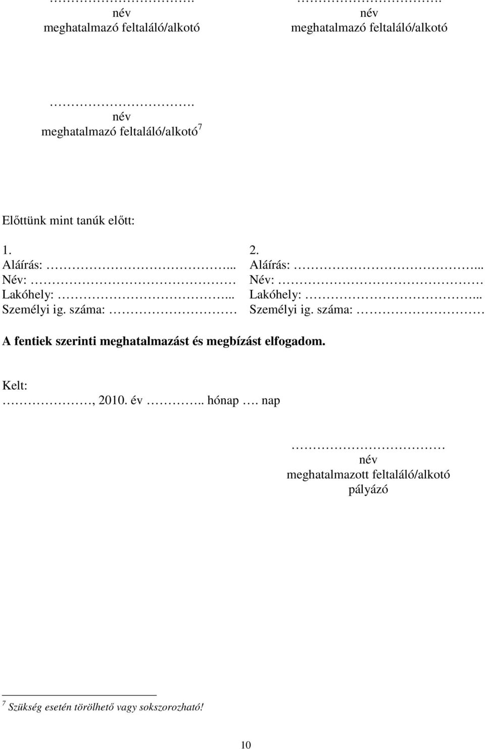 száma: A fentiek szerinti meghatalmazást és megbízást elfogadom. Kelt:, 2010. év.. hónap.