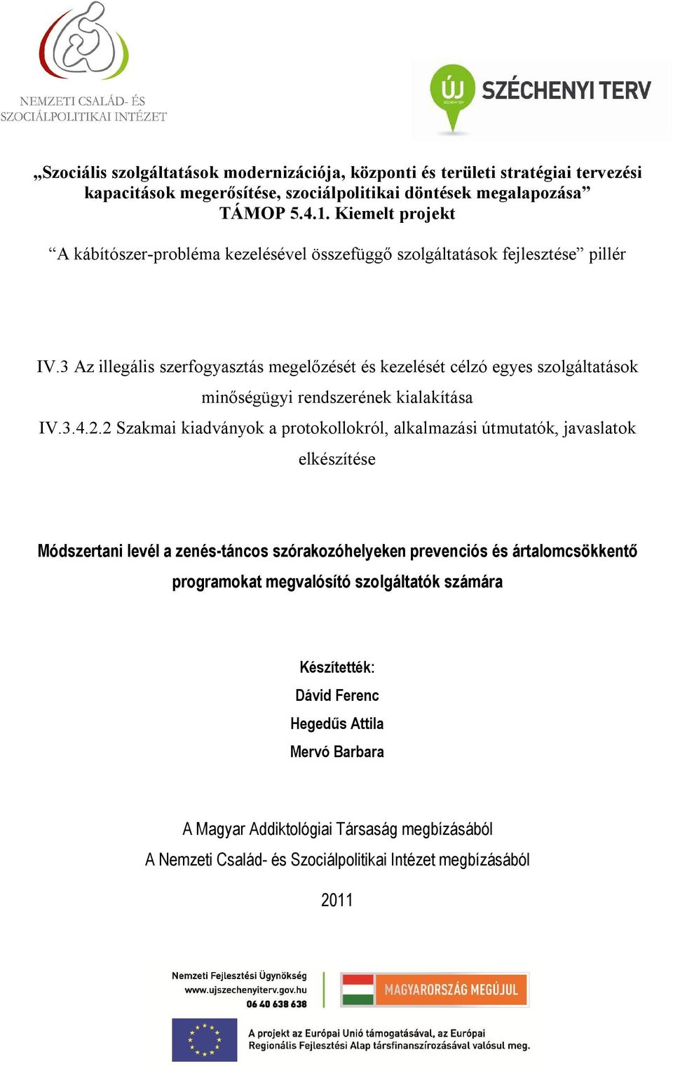 3 Az illegális szerfogyasztás megelőzését és kezelését célzó egyes szolgáltatások minőségügyi rendszerének kialakítása IV.3.4.2.