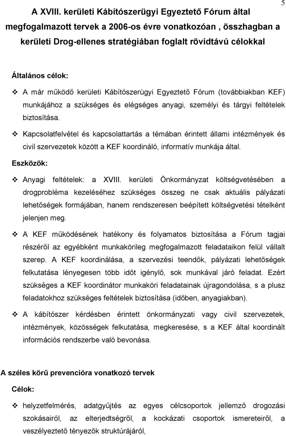 működő kerületi Kábítószerügyi Egyeztető Fórum (továbbiakban KEF) munkájához a szükséges és elégséges anyagi, személyi és tárgyi feltételek biztosítása.