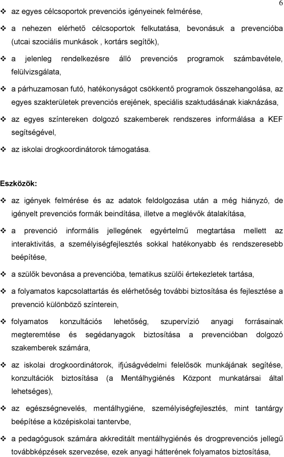 kiaknázása, az egyes színtereken dolgozó szakemberek rendszeres informálása a KEF segítségével, az iskolai drogkoordinátorok támogatása.