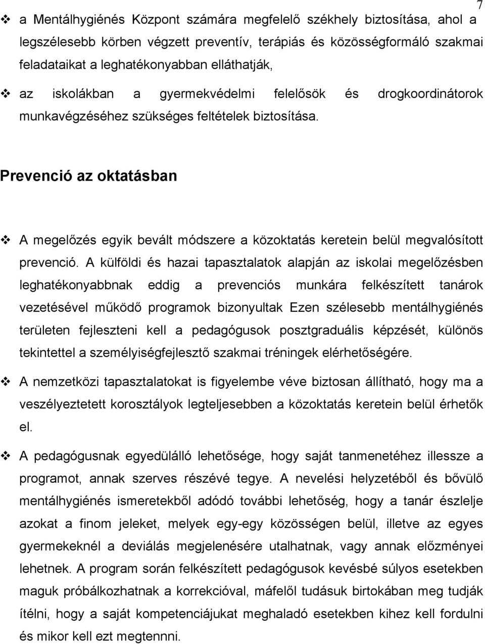 Prevenció az oktatásban A megelőzés egyik bevált módszere a közoktatás keretein belül megvalósított prevenció.