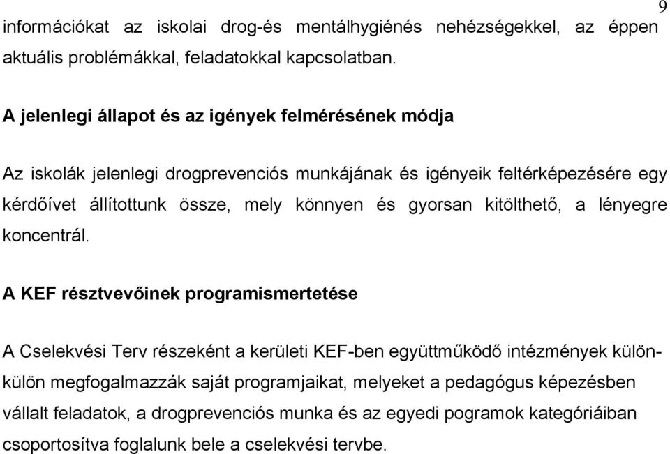 mely könnyen és gyorsan kitölthető, a lényegre koncentrál.