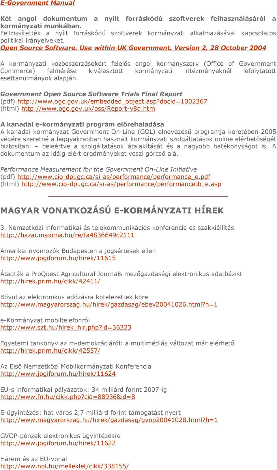 Version 2, 28 October 2004 A kormányzati közbeszerzésekért felelıs angol kormányszerv (Office of Government Commerce) felmérése kiválasztott kormányzati intézményeknél lefolytatott esettanulmányok