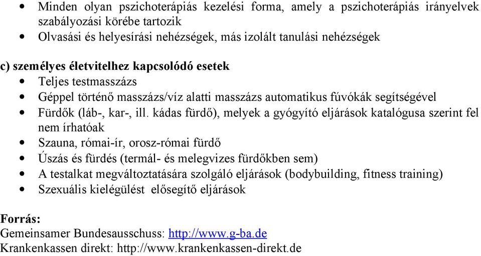 kádas fürdő), melyek a gyógyító eljárások katalógusa szerint fel nem írhatóak Szauna, római-ír, orosz-római fürdő Úszás és fürdés (termál- és melegvizes fürdőkben sem) A testalkat