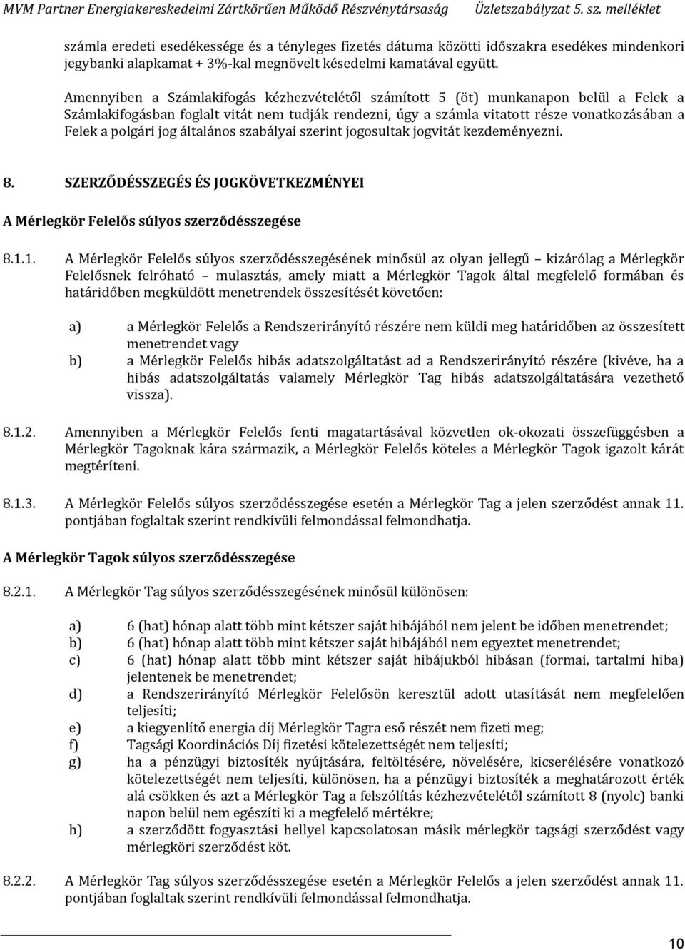 jog általános szabályai szerint jogosultak jogvitát kezdeményezni. 8. SZERZŐDÉSSZEGÉS ÉS JOGKÖVETKEZMÉNYEI A Mérlegkör Felelős súlyos szerződésszegése 8.1.