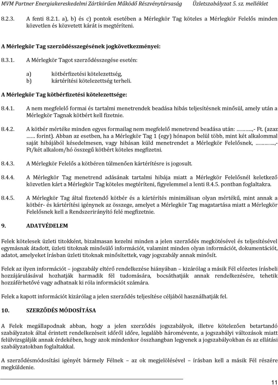 A Mérlegkör Tag kötbérfizetési kötelezettsége: 8.4.1. A nem megfelelő formai és tartalmi menetrendek beadása hibás teljesítésnek minősül, amely után a Mérlegkör Tagnak kötbért kell fizetnie. 8.4.2.