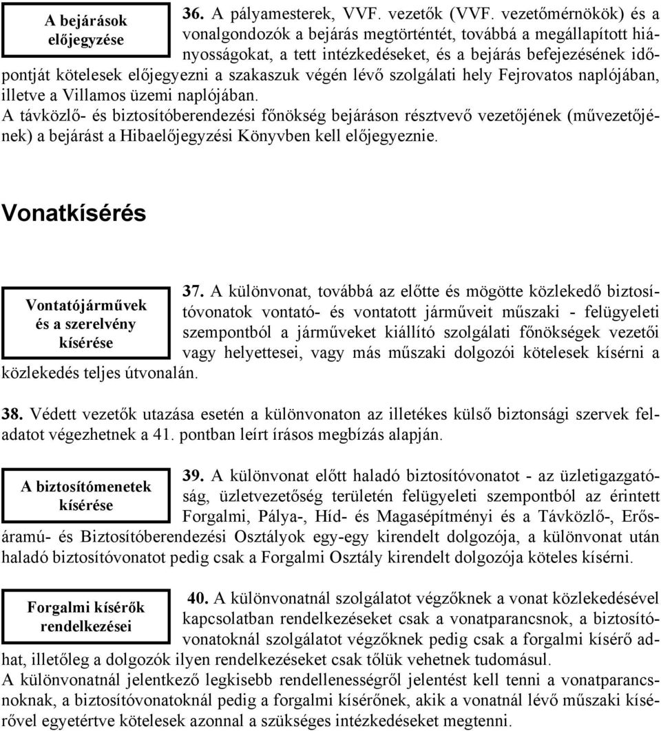 lévő szolgálati hely Fejrovatos naplójában, illetve a Villamos üzemi naplójában.