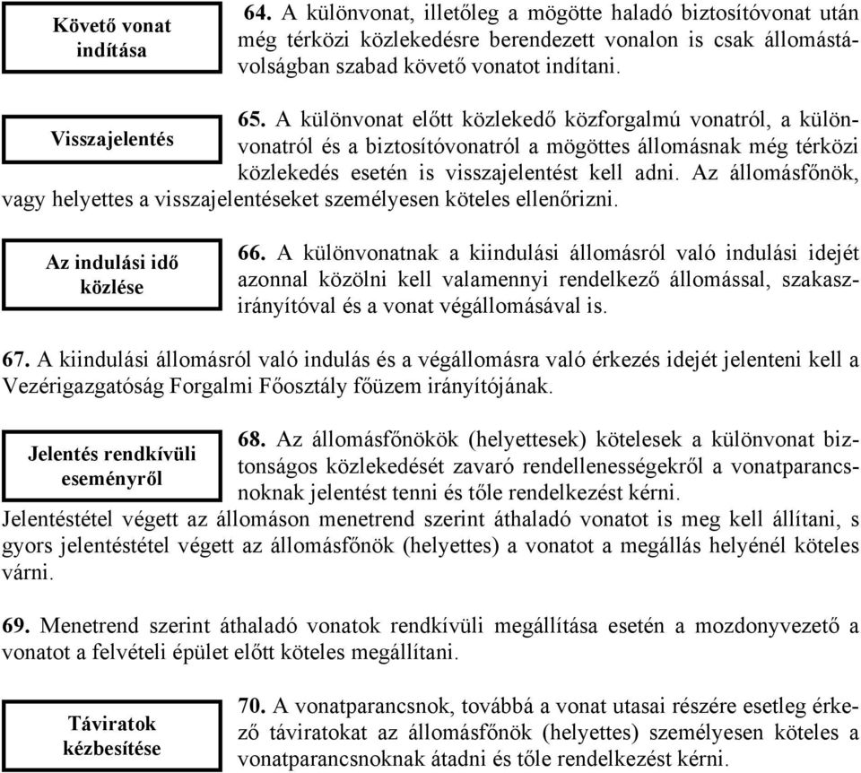 Az állomásfőnök, vagy helyettes a visszajelentéseket személyesen köteles ellenőrizni. Az indulási idő közlése 66.