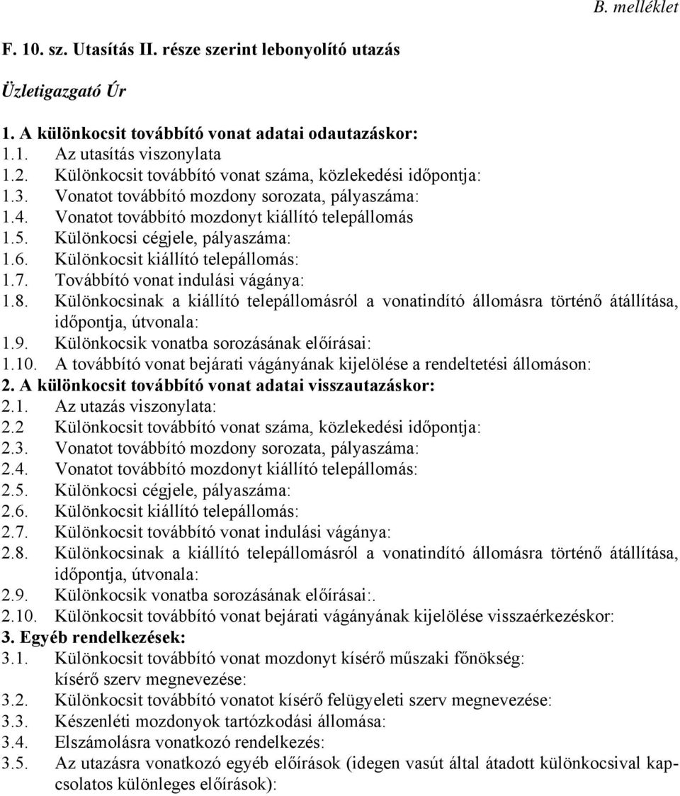 Különkocsi cégjele, pályaszáma: 1.6. Különkocsit kiállító telepállomás: 1.7. Továbbító vonat indulási vágánya: 1.8.