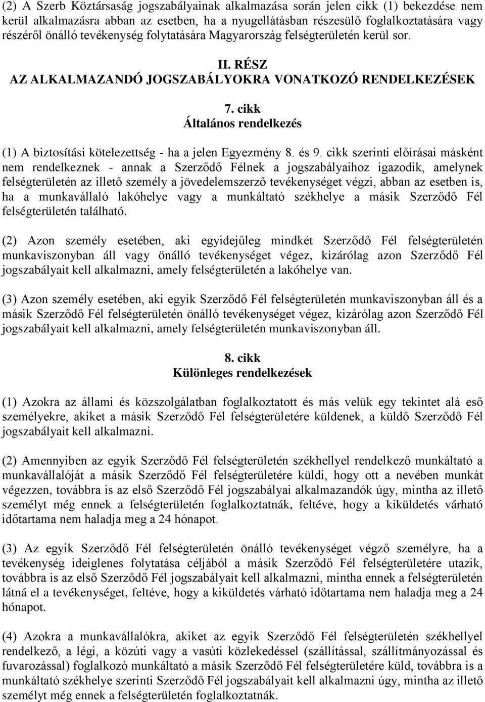 cikk Általános rendelkezés (1) A biztosítási kötelezettség - ha a jelen Egyezmény 8. és 9.