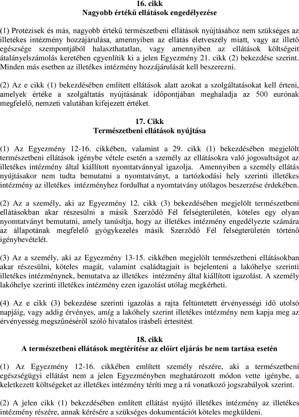 cikk (2) bekezdése szerint. Minden más esetben az illetékes intézmény hozzájárulását kell beszerezni.