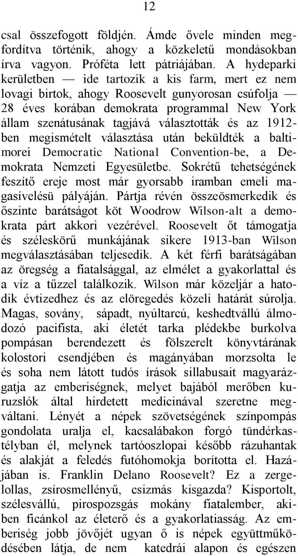 az 1912- ben megismételt választása után beküldték a baltimorei Democratic National Convention-be, a Demokrata Nemzeti Egyesületbe.