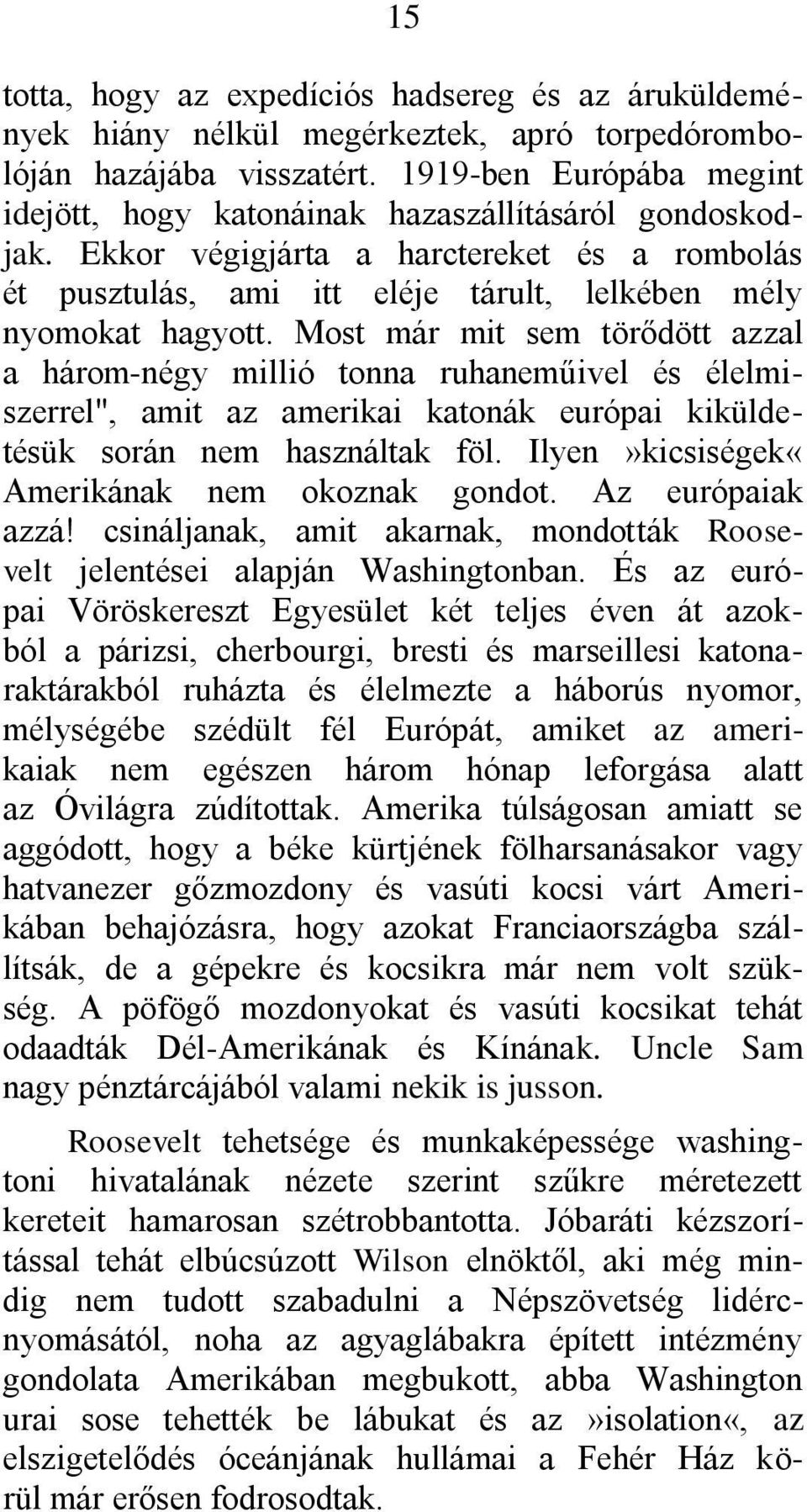 Most már mit sem törődött azzal a három-négy millió tonna ruhaneműivel és élelmiszerrel", amit az amerikai katonák európai kiküldetésük során nem használtak föl.