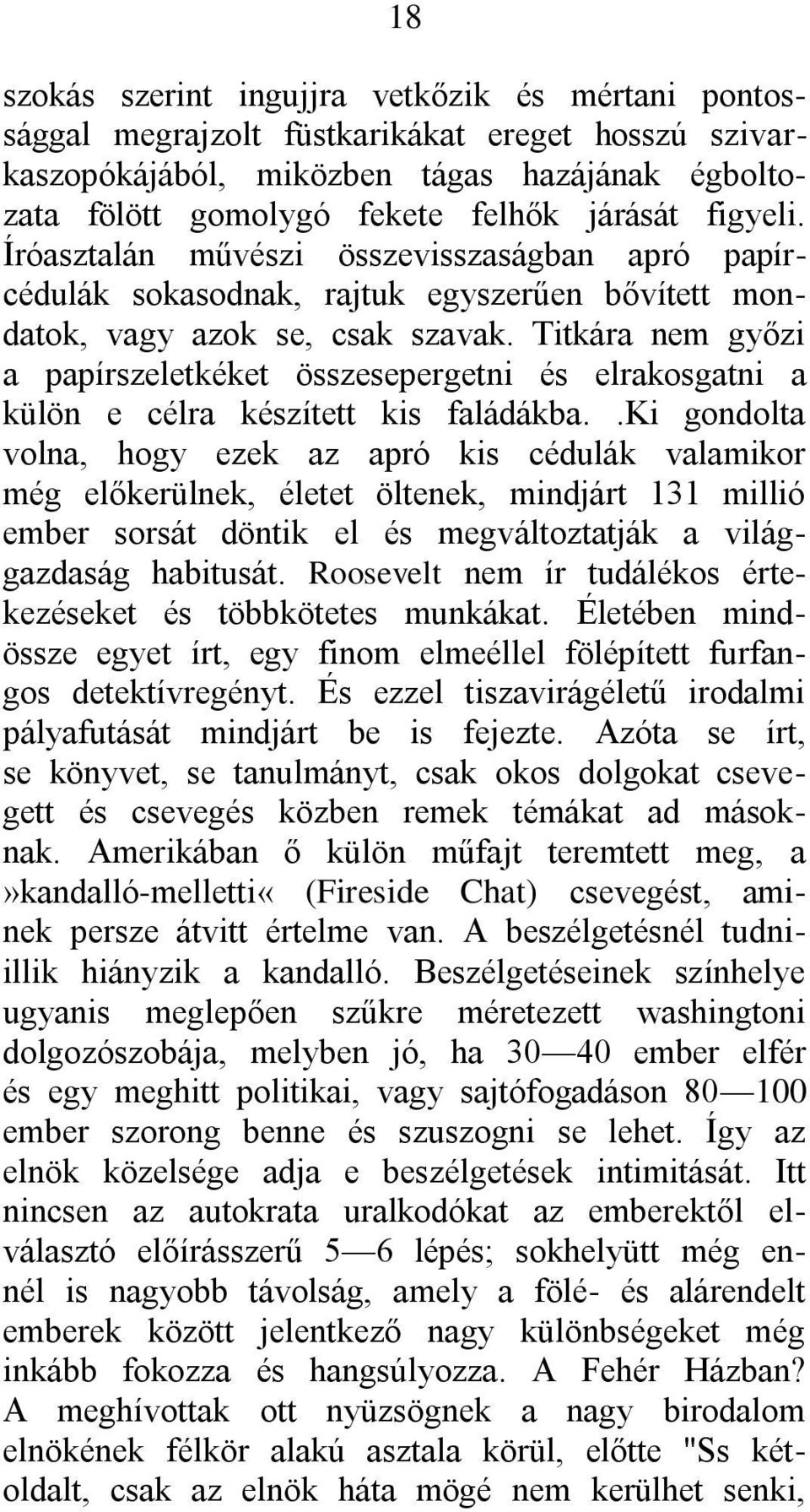 Titkára nem győzi a papírszeletkéket összesepergetni és elrakosgatni a külön e célra készített kis faládákba.