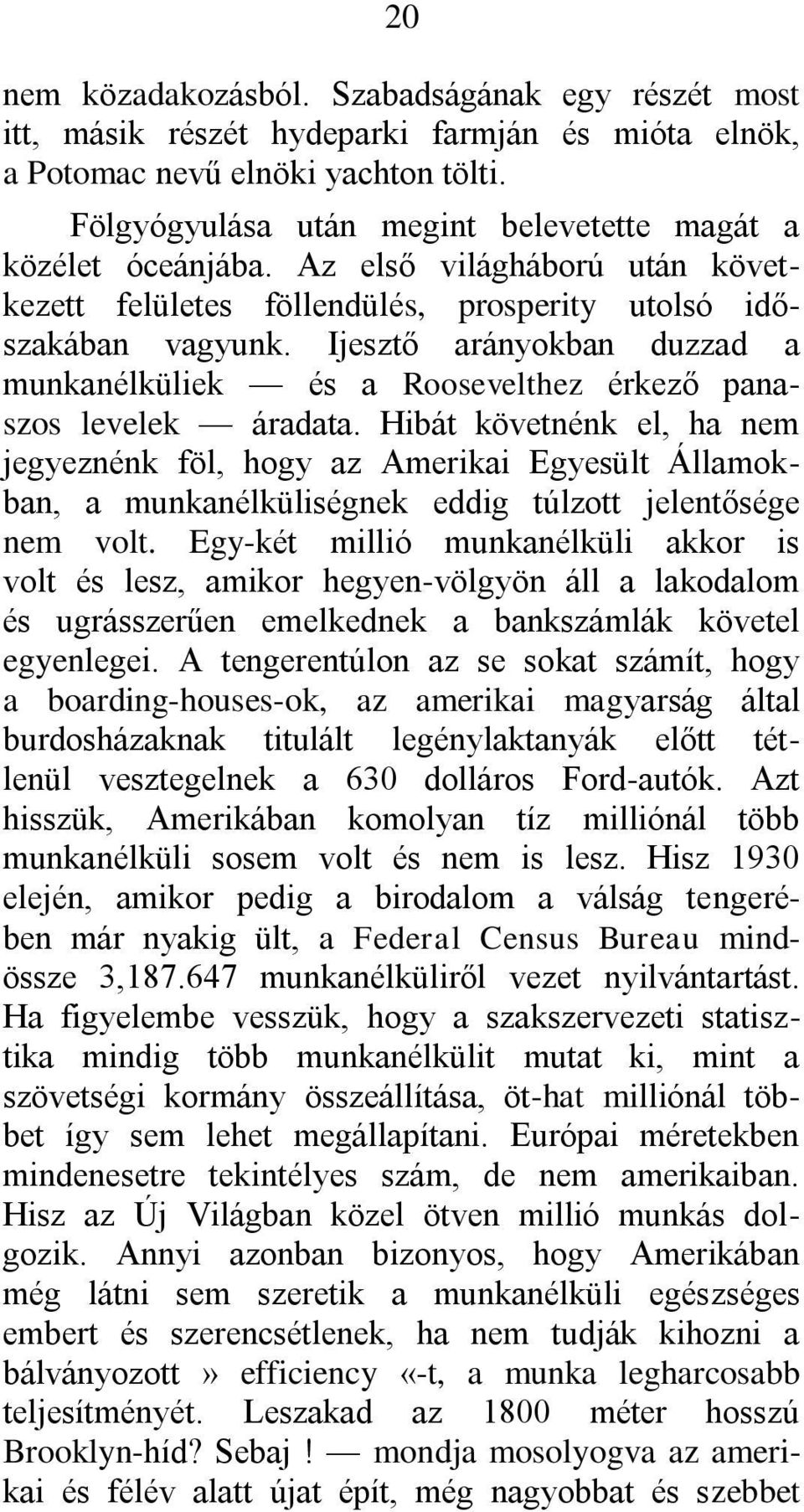 Ijesztő arányokban duzzad a munkanélküliek és a Roosevelthez érkező panaszos levelek áradata.