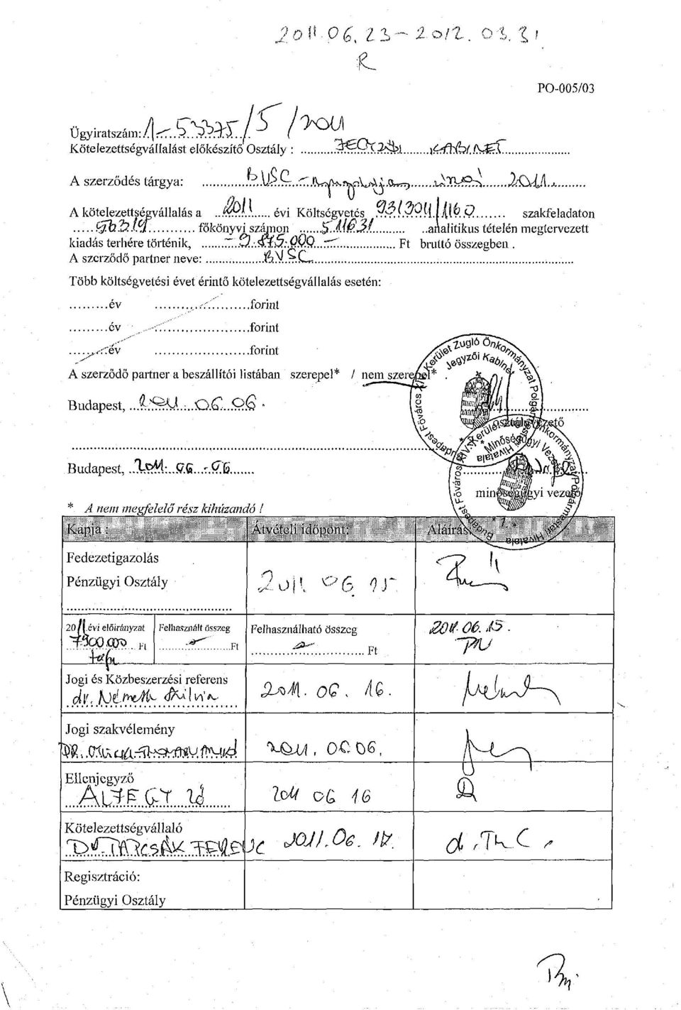 '. forint év <:". forint... y,<<:'ési forint A szerződő partner a beszállítói listában szerepel* / nem szer Budapest,.l.S^L..C>.Q..9 Budapest,.%A..9&..s. & * A nem megfelelő rész kihúzandó!