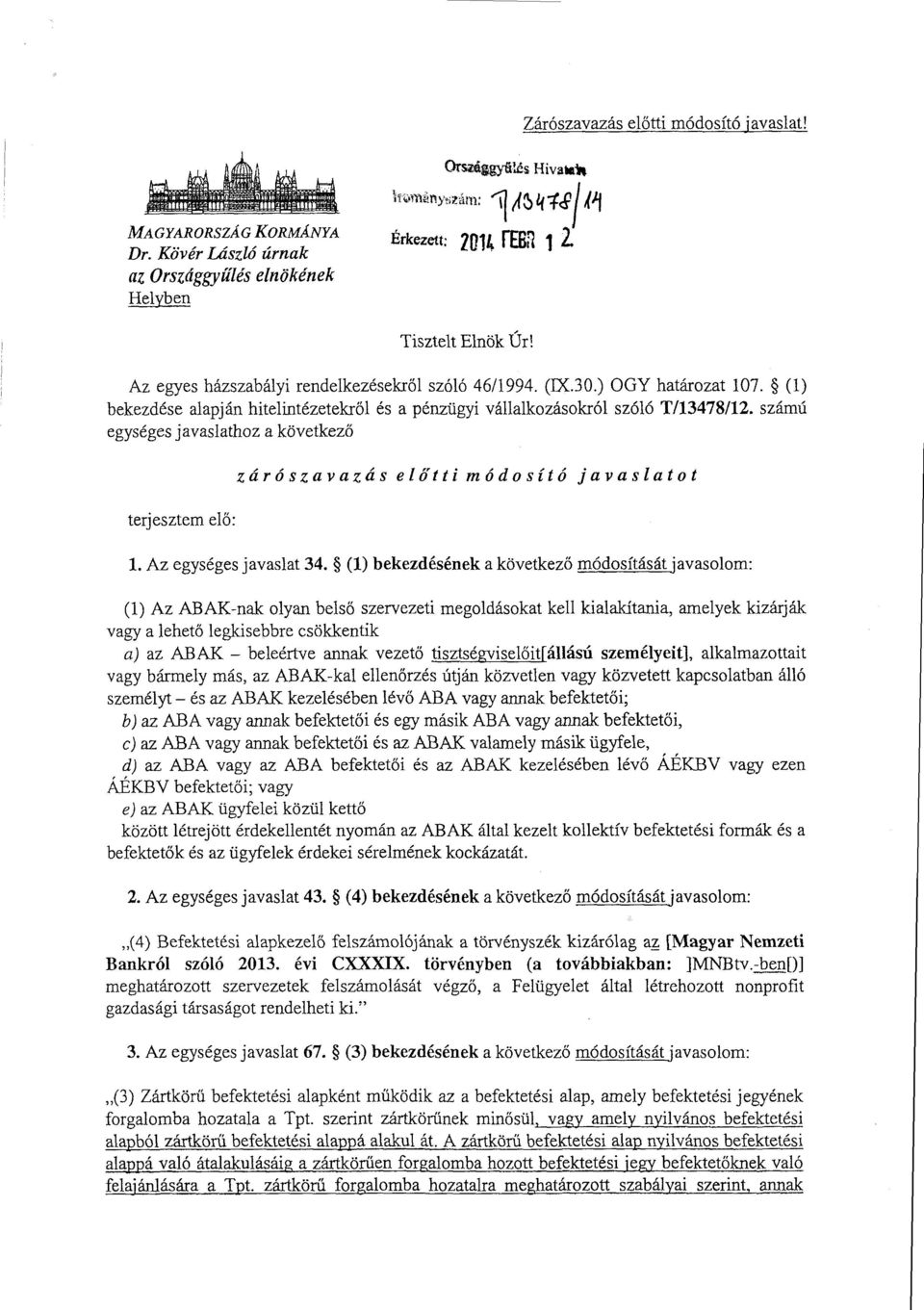 (1 ) bekezdése alapján hitelintézetekr ől és а pénzügyi vállalkozásokról szóló T/13478 /12. számú egységes javaslathoz а következő terjesztem elő : zárószavazás el ő tti módosító javaslato t 1.