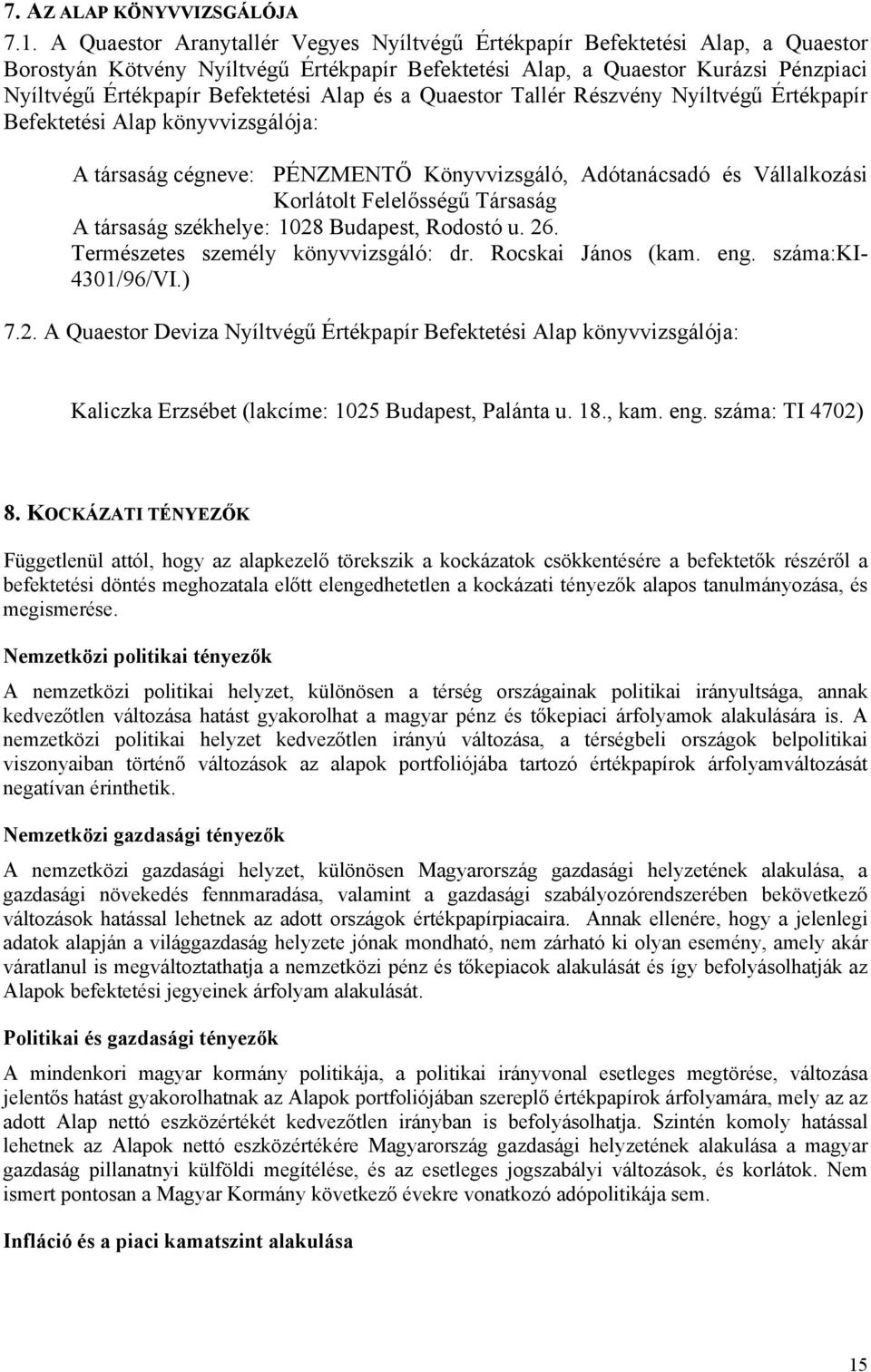 Korlátolt Felelősségű Társaság A társaság székhelye: 1028 Budapest, Rodostó u 26 Természetes személy könyvvizsgáló: dr Rocskai János (kam eng száma:ki 4301/96/VI) 72 A Quaestor Deviza Nyíltvégű