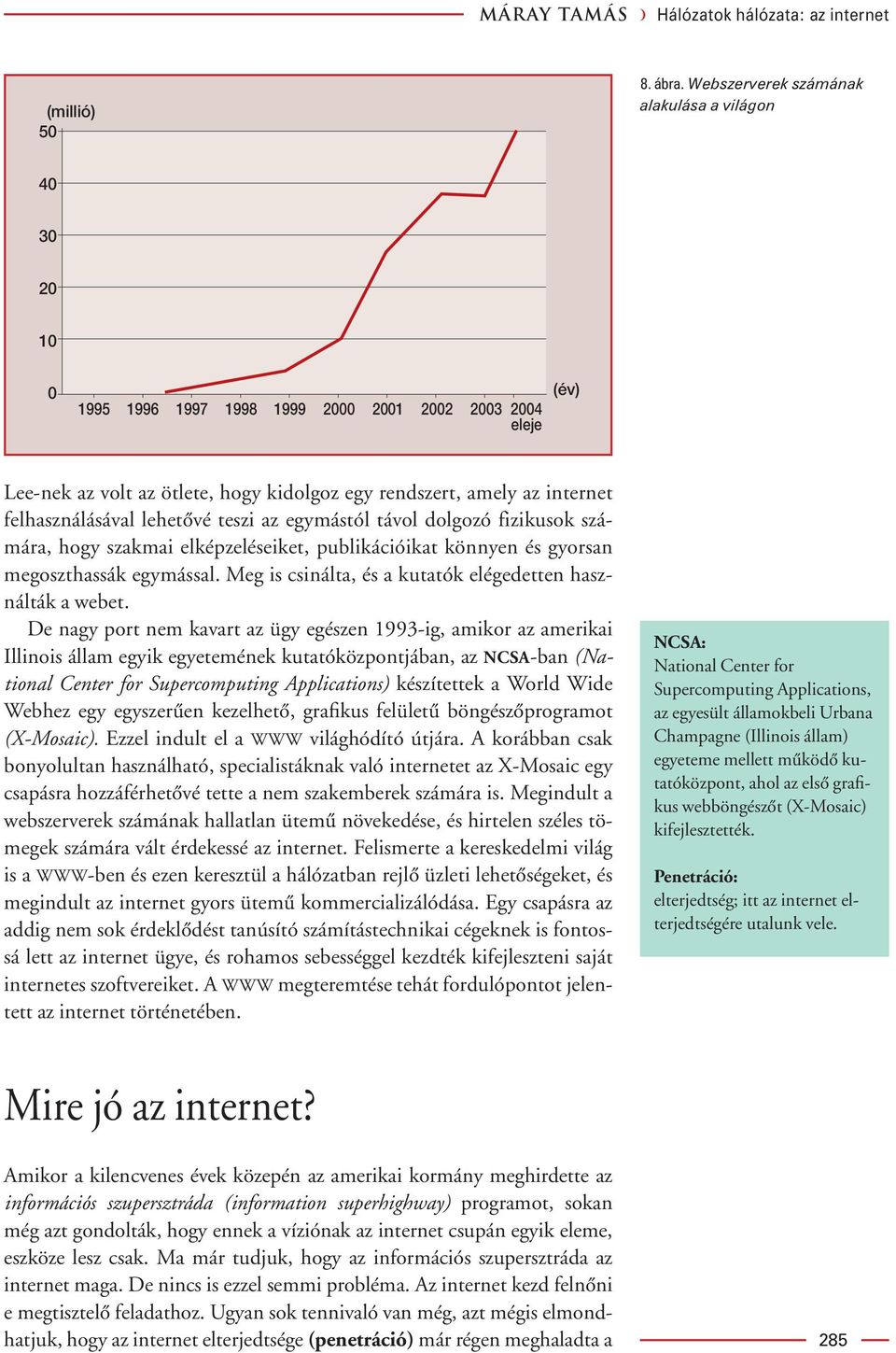 felhasználásával lehetôvé teszi az egymástól távol dolgozó fizikusok számára, hogy szakmai elképzeléseiket, publikációikat könnyen és gyorsan megoszthassák egymással.