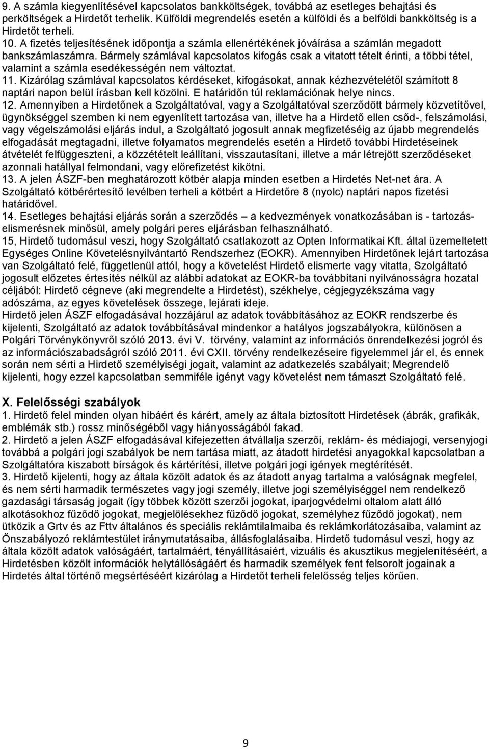 Bármely számlával kapcsolatos kifogás csak a vitatott tételt érinti, a többi tétel, valamint a számla esedékességén nem változtat. 11.