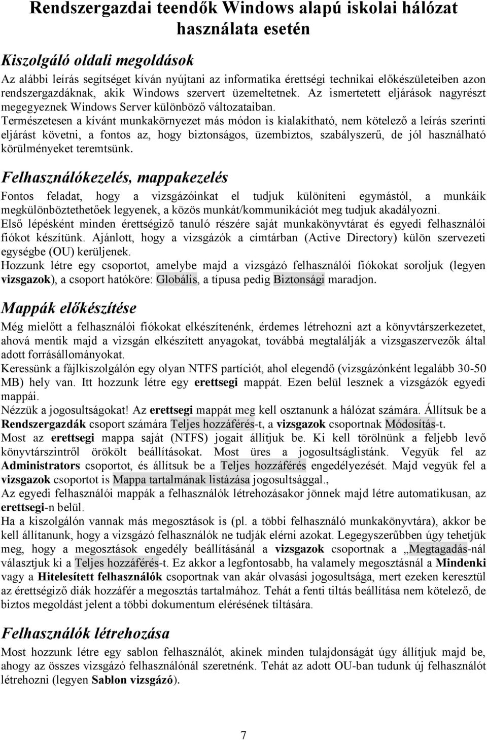 Természetesen a kívánt munkakörnyezet más módon is kialakítható, nem kötelező a leírás szerinti eljárást követni, a fontos az, hogy biztonságos, üzembiztos, szabályszerű, de jól használható