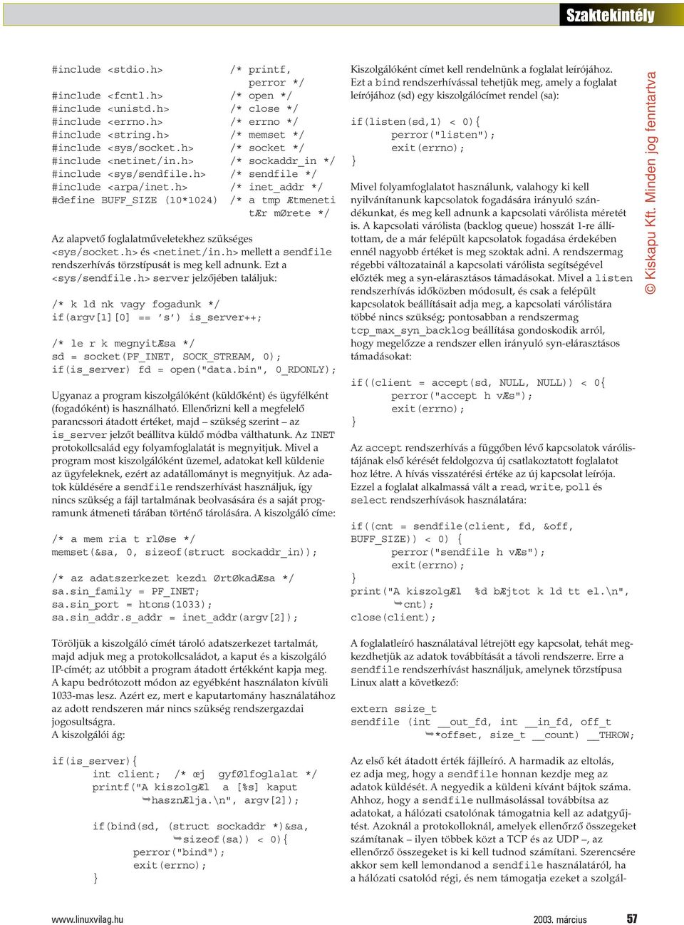 h> /* inet_addr */ #define BUFF_SIZE (*) /* a tmp Ætmeneti tær mørete */ Az alapvetõ foglalatmûveletekhez szükséges <sys/socket.h> és <netinet/in.