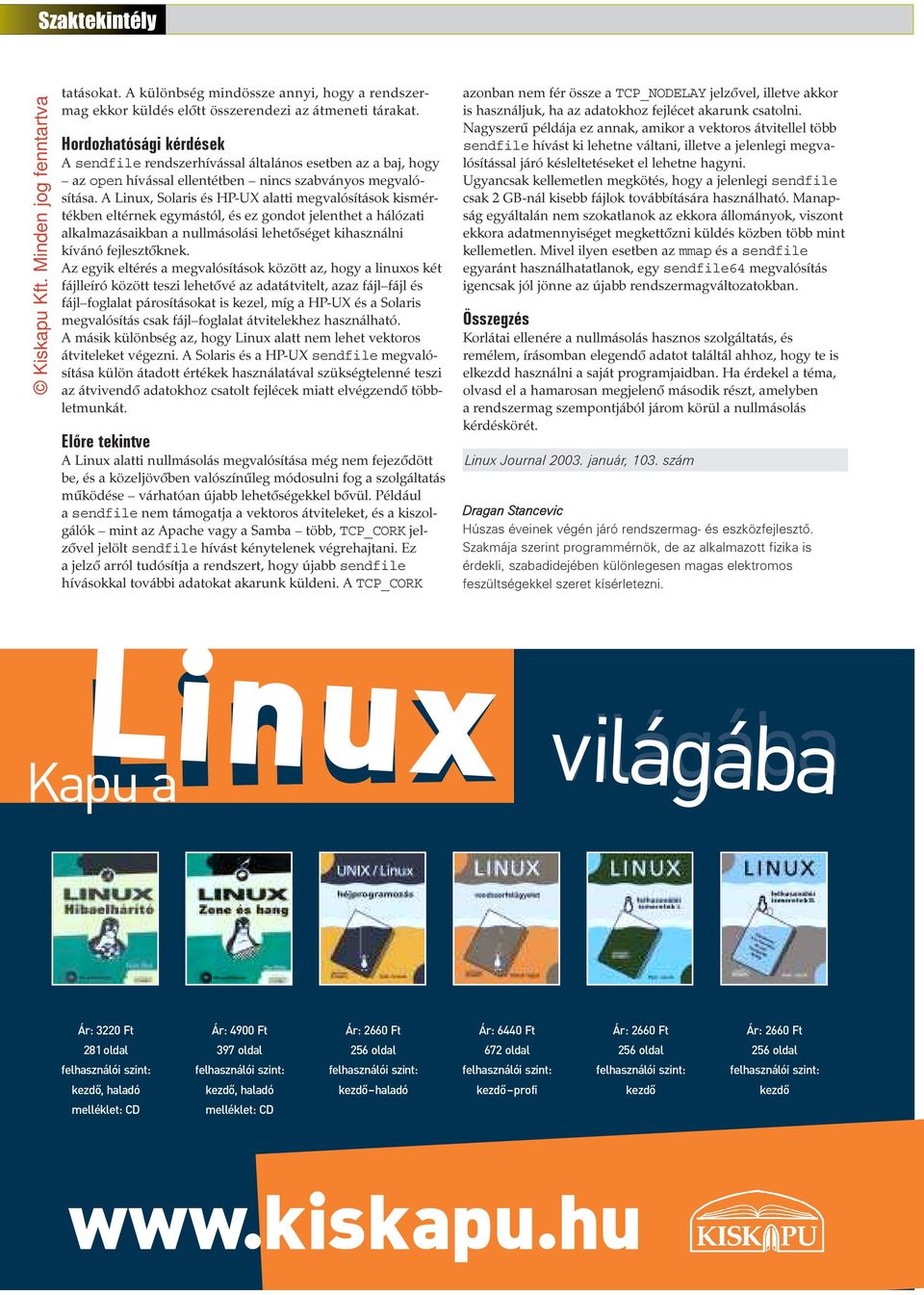 A Linux, Solaris és HP-UX alatti megvalósítások kismértékben eltérnek egymástól, és ez gondot jelenthet a hálózati alkalmazásaikban a nullmásolási lehetõséget kihasználni kívánó fejlesztõknek.