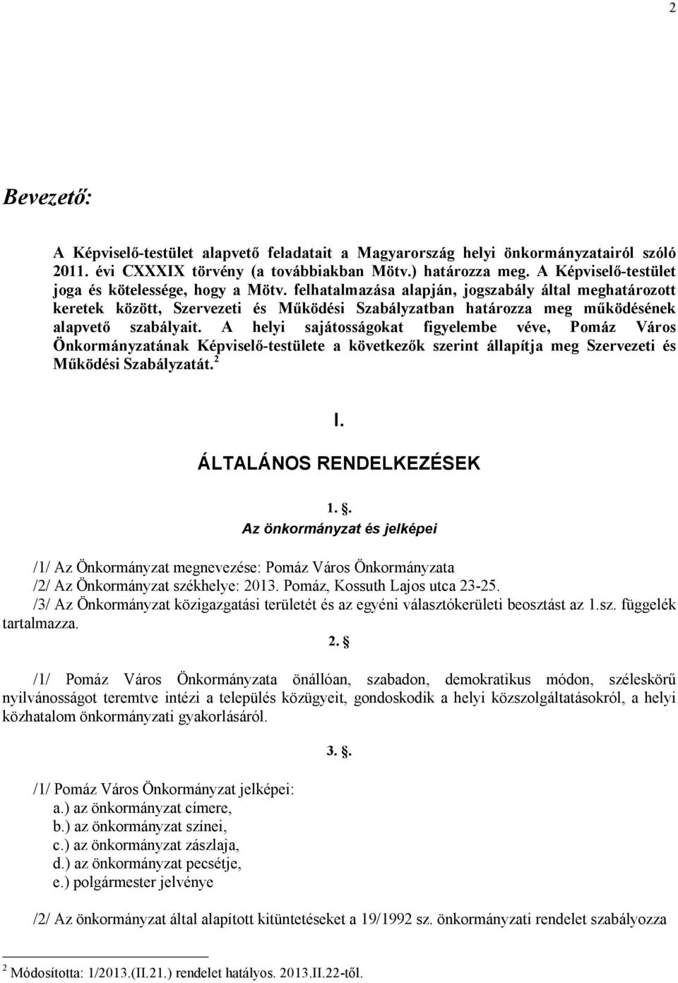 felhatalmazása alapján, jogszabály által meghatározott keretek között, Szervezeti és Mőködési Szabályzatban határozza meg mőködésének alapvetı szabályait.