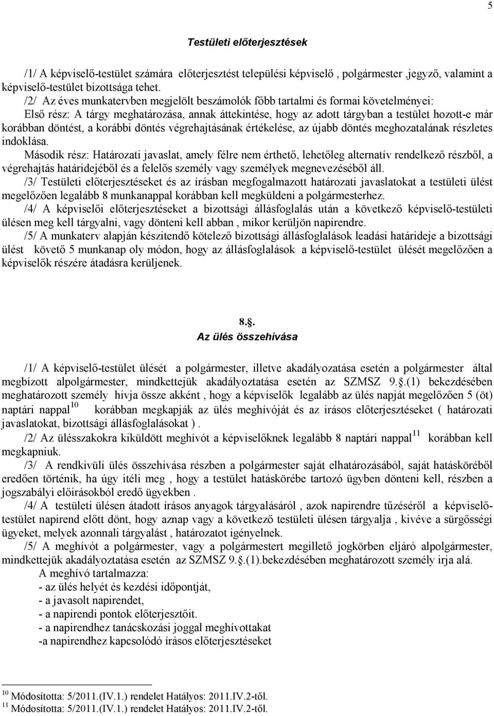 döntést, a korábbi döntés végrehajtásának értékelése, az újabb döntés meghozatalának részletes indoklása.