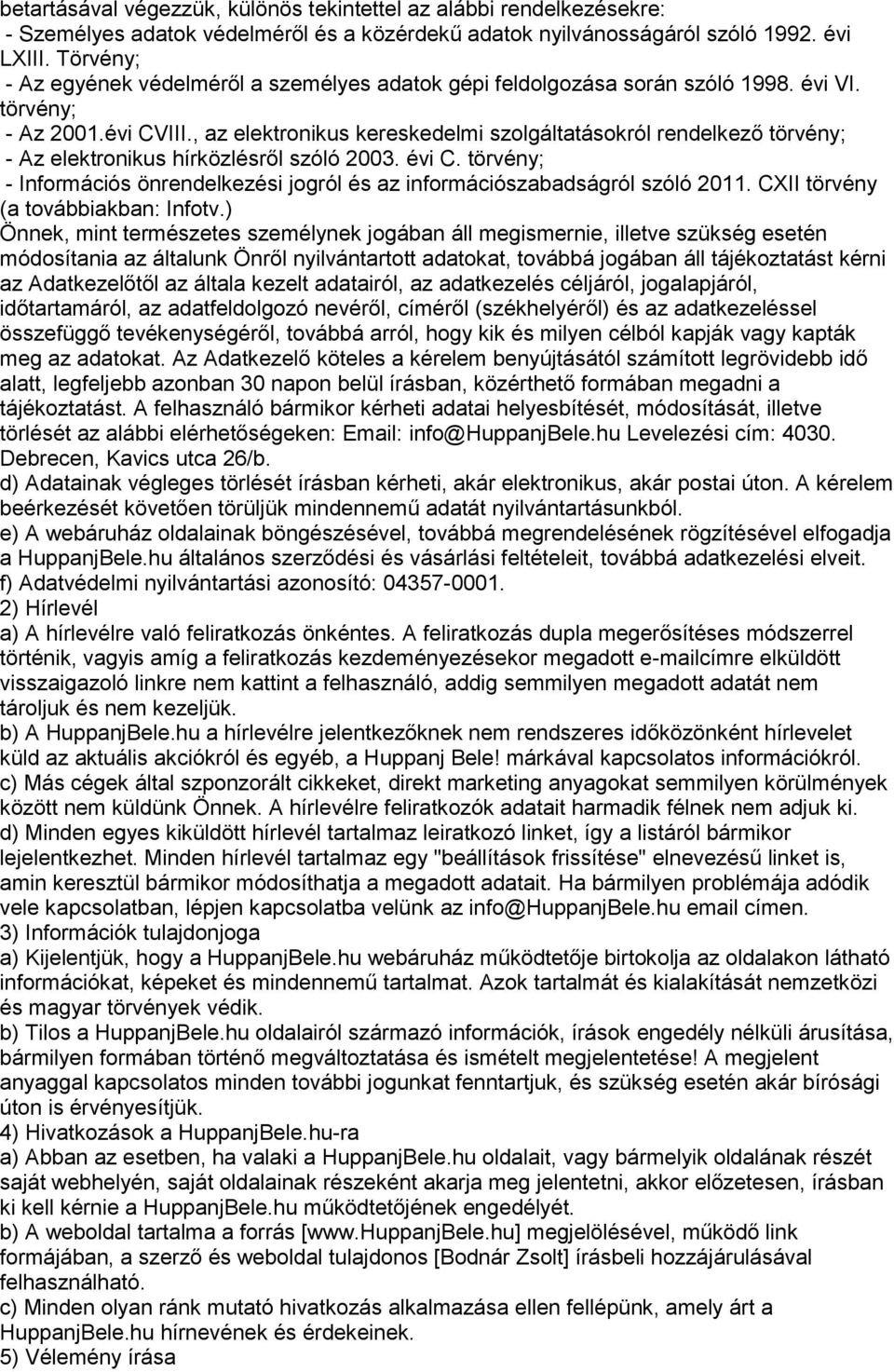 , az elektronikus kereskedelmi szolgáltatásokról rendelkező törvény; - Az elektronikus hírközlésről szóló 2003. évi C.