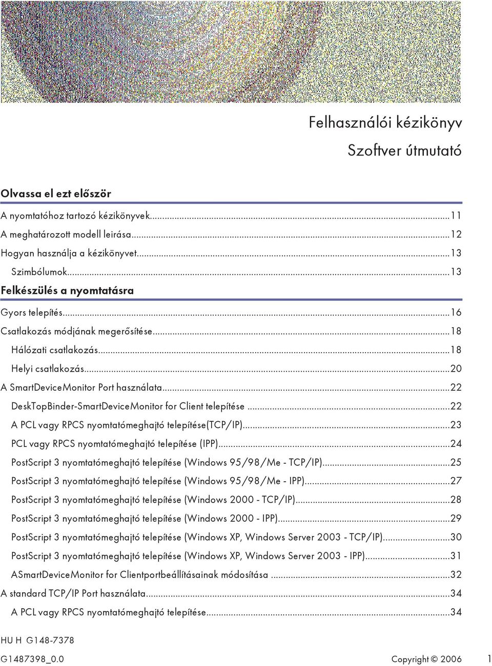 ..22 DeskTopBinder-SmartDeviceMonitor for Client telepítése...22 A PCL vagy RPCS nyomtatómeghajtó telepítése(tcp/ip)...23 PCL vagy RPCS nyomtatómeghajtó telepítése (IPP).
