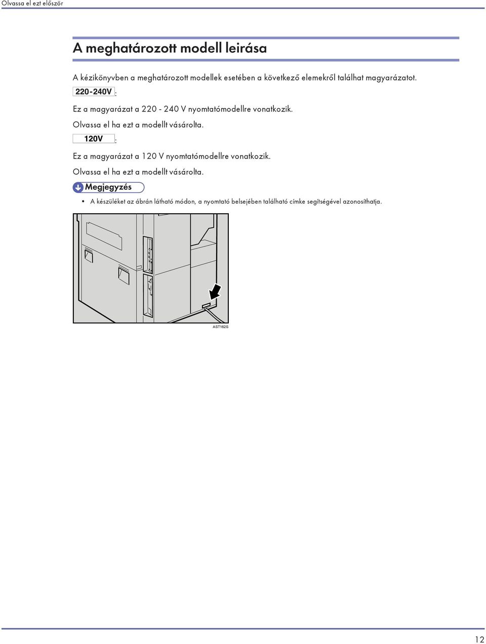 Olvassa el ha ezt a modellt vásárolta. : Ez a magyarázat a 120 V nyomtatómodellre vonatkozik.