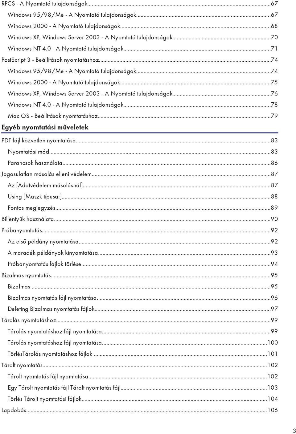 ..75 Windows XP, Windows Server 2003 - A Nyomtató tulajdonságok...76 Windows NT 4.0 - A Nyomtató tulajdonságok...78 Mac OS - Beállítások nyomtatáshoz.