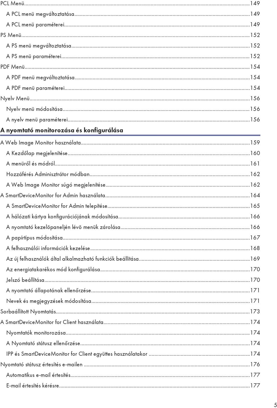 ..159 A Kezdőlap megjelenítése...160 A menüről és módról...161 Hozzáférés Adminisztrátor módban...162 A Web Image Monitor súgó megjelenítése...162 A SmartDeviceMonitor for Admin használata.