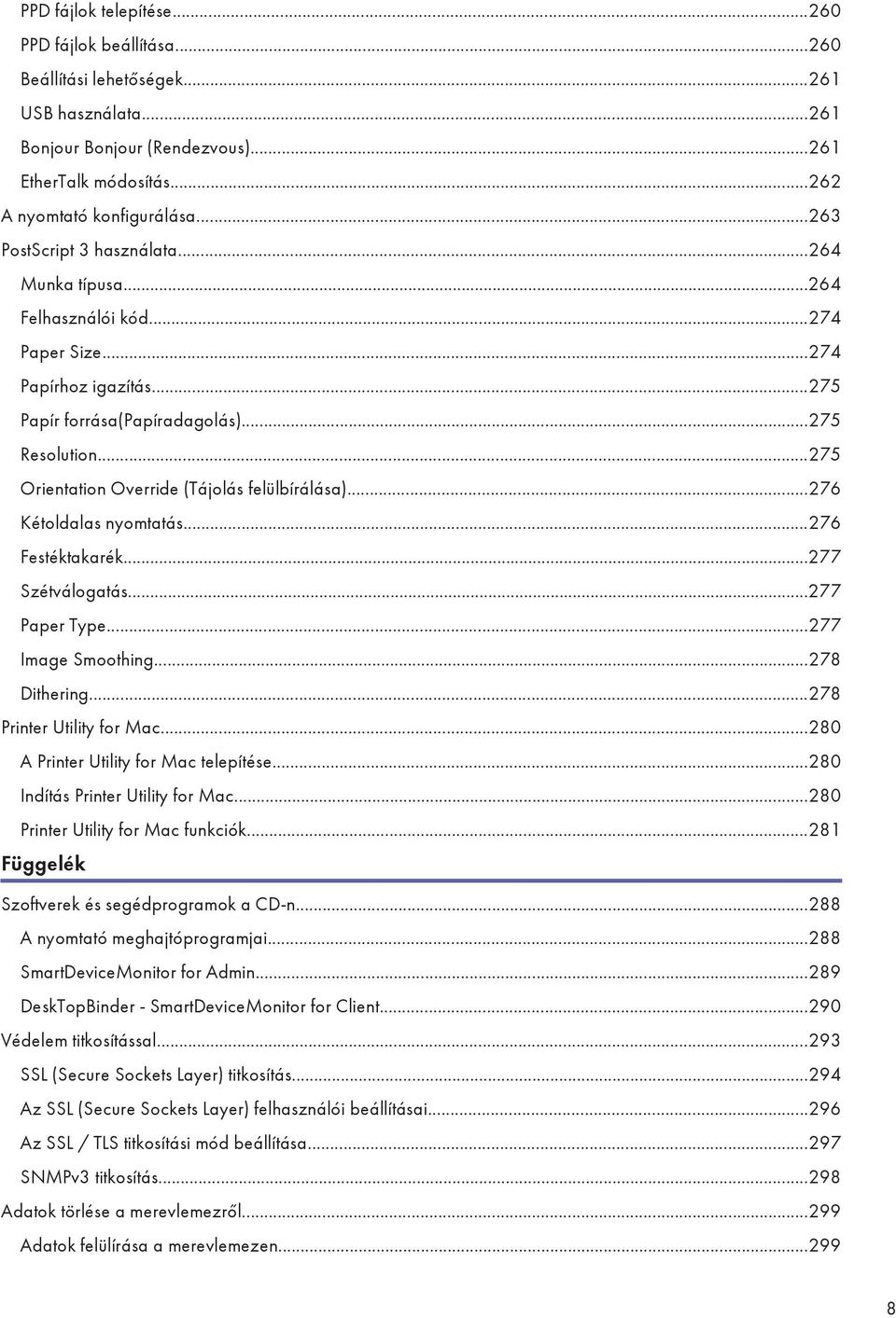 ..275 Orientation Override (Tájolás felülbírálása)...276 Kétoldalas nyomtatás...276 Festéktakarék...277 Szétválogatás...277 Paper Type...277 Image Smoothing...278 Dithering.