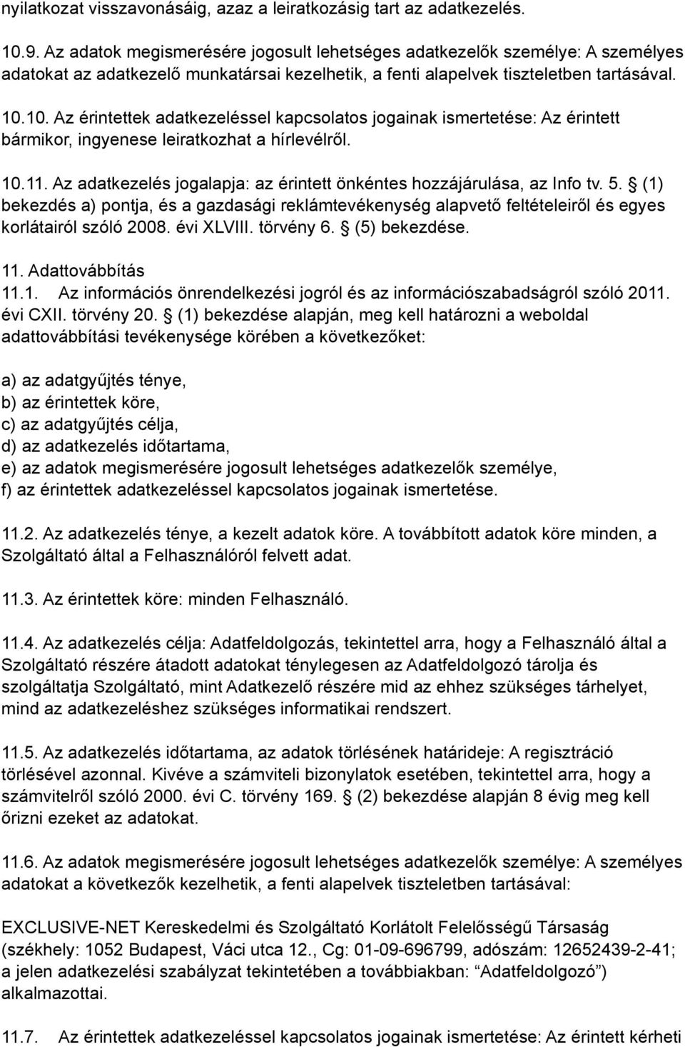 10. Az érintettek adatkezeléssel kapcsolatos jogainak ismertetése: Az érintett bármikor, ingyenese leiratkozhat a hírlevélről. 10.11.