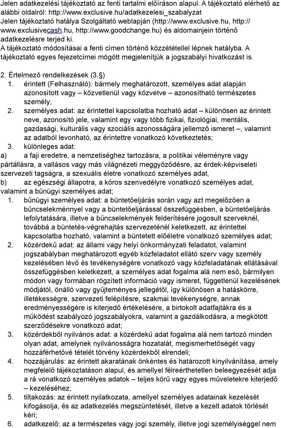 hu) és aldomainjein történő adatkezelésre terjed ki. A tájékoztató módosításai a fenti címen történő közzététellel lépnek hatályba.