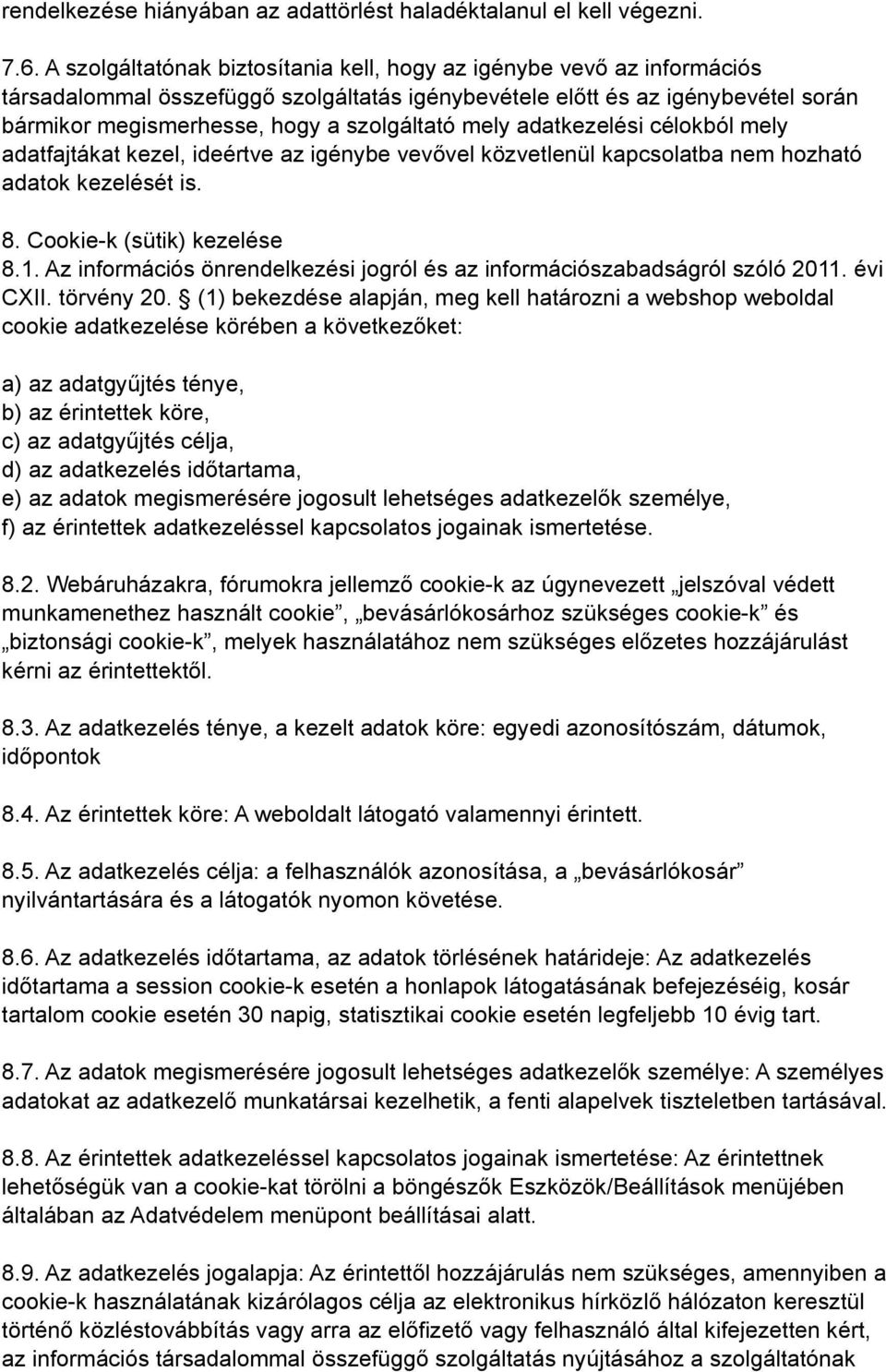 mely adatkezelési célokból mely adatfajtákat kezel, ideértve az igénybe vevővel közvetlenül kapcsolatba nem hozható adatok kezelését is. 8. Cookie-k (sütik) kezelése 8.1.