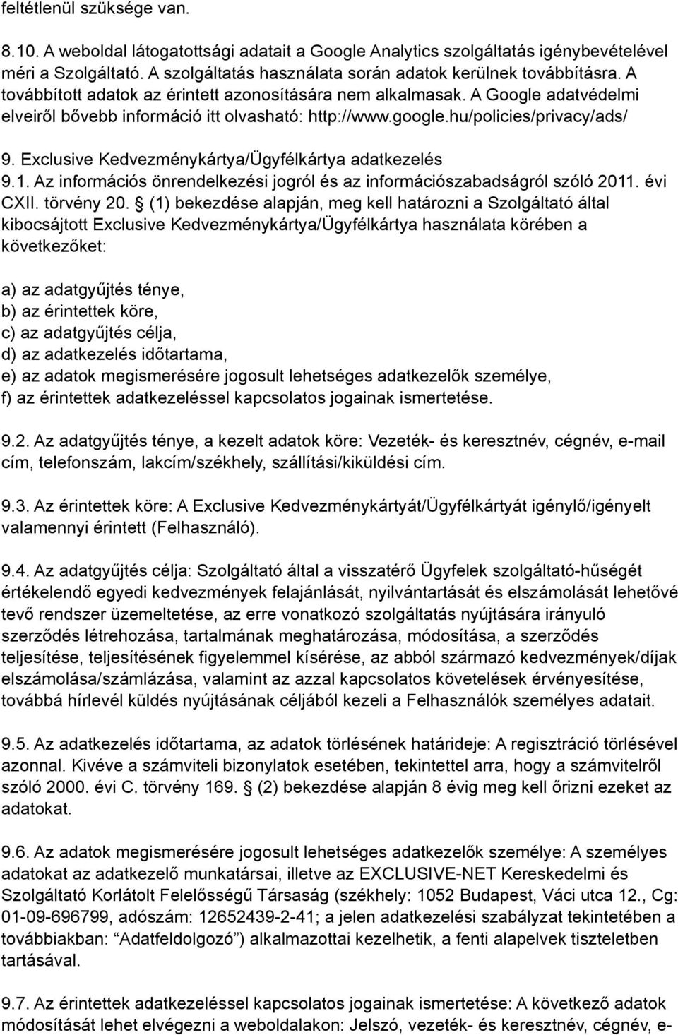 Exclusive Kedvezménykártya/Ügyfélkártya adatkezelés 9.1. Az információs önrendelkezési jogról és az információszabadságról szóló 2011. évi CXII. törvény 20.