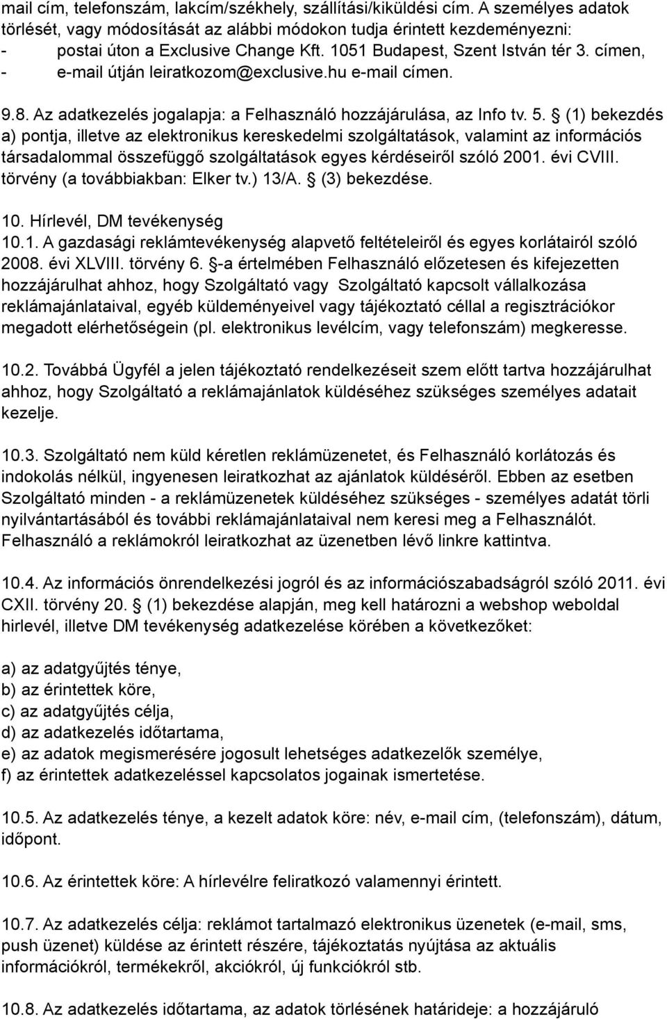 (1) bekezdés a) pontja, illetve az elektronikus kereskedelmi szolgáltatások, valamint az információs társadalommal összefüggő szolgáltatások egyes kérdéseiről szóló 2001. évi CVIII.