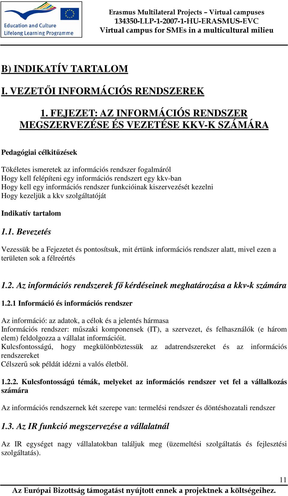 egy kkv-ban Hogy kell egy információs rendszer funkcióinak kiszervezését kezelni Hogy kezeljük a kkv szolgáltatóját Indikatív tartalom 1.