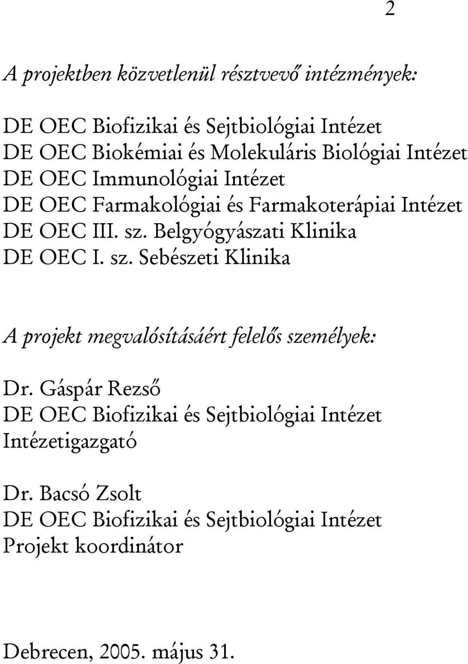 Belgyógyászati Klinika DE OEC I. sz. Sebészeti Klinika A projekt megvalósításáért felelős személyek: Dr.