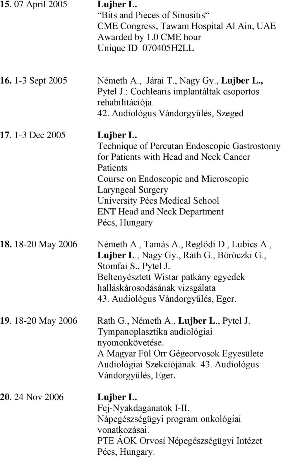 Technique of Percutan Endoscopic Gastrostomy for Patients with Head and Neck Cancer Patients Course on Endoscopic and Microscopic Laryngeal Surgery University Pécs Medical School ENT Head and Neck