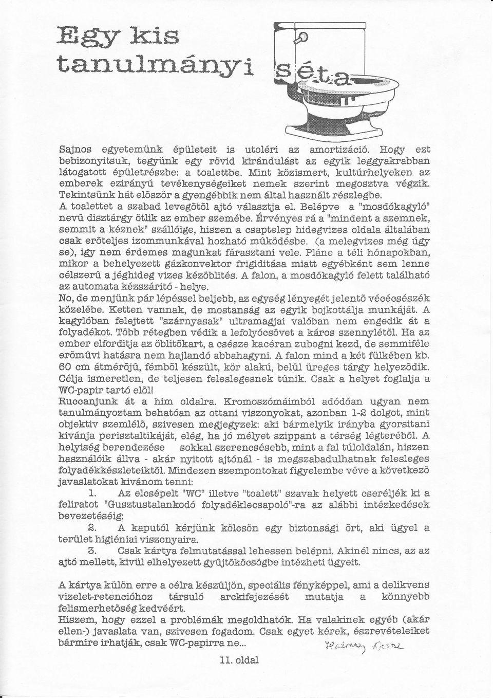 Belpve a "mo dkasrlneléüsztr$r ülik aa ember szembe. Érvnyesr a "tniadent a zemnek, semmit a kznek" szilige, hi zen a csaptelep hide vlzes oldala ltalbaa csak erte es izommunkval hozhat mtkdsbe.