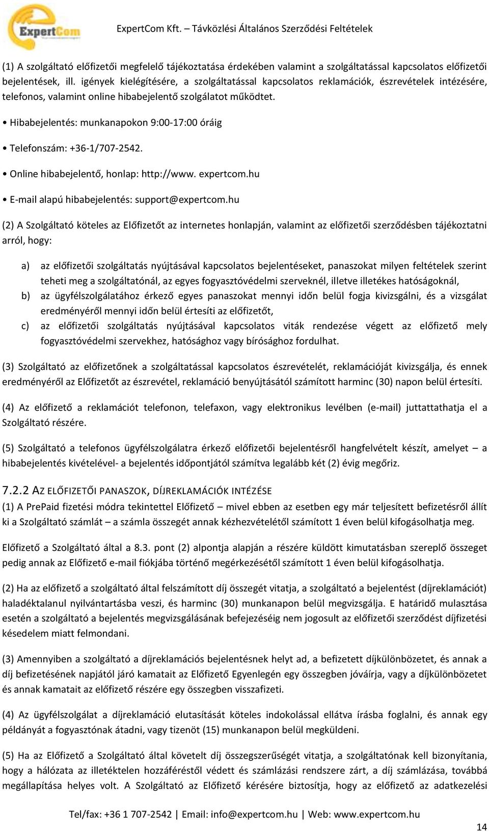 Hibabejelentés: munkanapokon 9:00-17:00 óráig Telefonszám: +36-1/707-2542. Online hibabejelentő, honlap: http://www. expertcom.hu E-mail alapú hibabejelentés: support@expertcom.