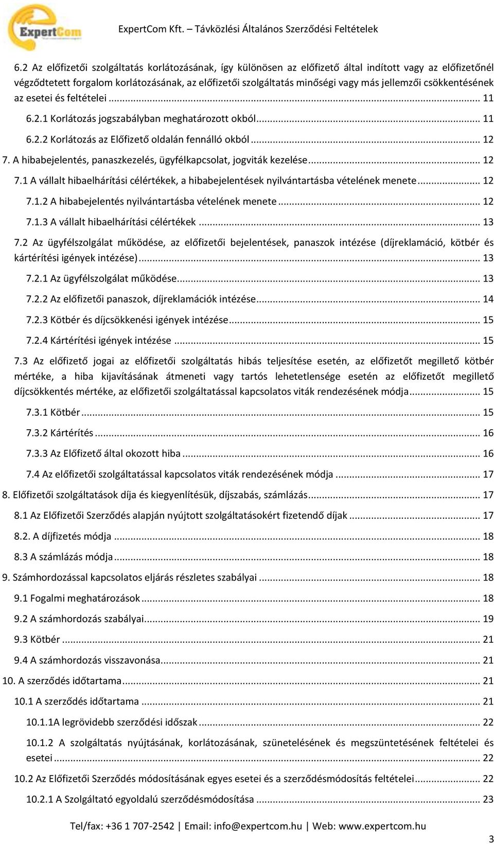 A hibabejelentés, panaszkezelés, ügyfélkapcsolat, jogviták kezelése... 12 7.1 A vállalt hibaelhárítási célértékek, a hibabejelentések nyilvántartásba vételének menete... 12 7.1.2 A hibabejelentés nyilvántartásba vételének menete.